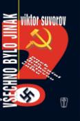 Kniha: Všechno bylo jinak - aneb kdo začal druhou světovou válku - Viktor Suvorov
