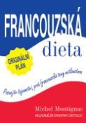 Kniha: Francouzská dieta - Poznejte tajemství, proč francouzské ženy netloustnou - Michael Montignac