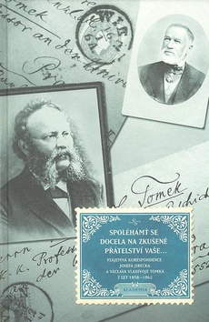 Kniha: Spoléhámť se docela na zkušené přátelství Vaše - Korespondence J. Jirečka a V.V. Tomka z let 1858 - 1862 - Magdaléna Pokorná