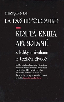 Kniha: Krutá kniha aforismů - s lehkými úvahami o těžkém životě - Francois De La Rochefoucauld