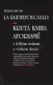 Kniha: Krutá kniha aforismů - s lehkými úvahami o těžkém životě - Francois De La Rochefoucauld