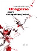 Kniha: Gregerie aneb Co vykřikují věci - Ramón Gómez de la Serna