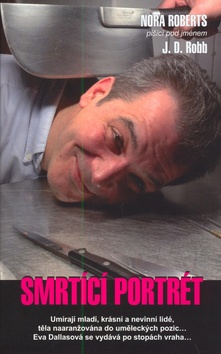 Kniha: Smrtící portrét - Umírají mladí, krásní a nevinní lidé, těla naaranžována do uměleckých pozic... - J. D. Robb, Roberts