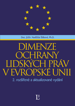 Kniha: Dimenze ochrany lidských práv v Evropské unii - 2.rozšířené a aktualizované vydání - Naděžda Šišková