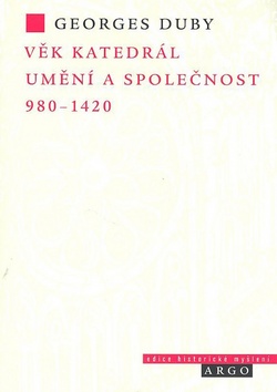 Kniha: Věk katedrál Umění a společnost 980-1420 - Umění a společnost 980-1420 - Georges Duby