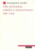 Kniha: Věk katedrál Umění a společnost 980-1420 - Umění a společnost 980-1420 - Georges Duby