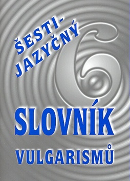 Kniha: Šestijazyčný slovník vulgarismů - Kryštof Bajger