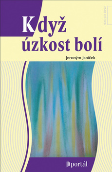 Kniha: Když úzkost bolí - Jeroným Janíček