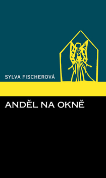 Kniha: Anděl na okně - Sylva Fischerová