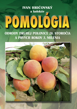 Kniha: Pomológia - Odrody druhej polovice 20. storočia a prvých rokov 3. milénia - Ivan Hričovský