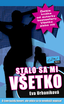 Kniha: Stalo sa mi všetko - O čom každý hovorí, ale nikto sa to neodváži napísať - Evita Urbaníková