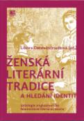 Kniha: Ženská literární tradice a hledání identit - Antologie angloamerické fe - Libora Oates-Indruchová
