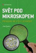 Kniha: Svět pod mikroskopem - pro kluky, holky a jejich rodiče - Josef Špaček