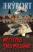 Kniha: Městečko jako malované - Pavel Frýbort