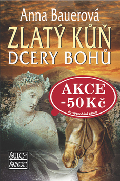Kniha: Zlatý kůň dcery bohů - Anna Bauerová
