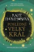 Kniha: Poslední Velký král - Budoucnost celého lidstva se ocitá v ohrožení - Kate Thompsonová