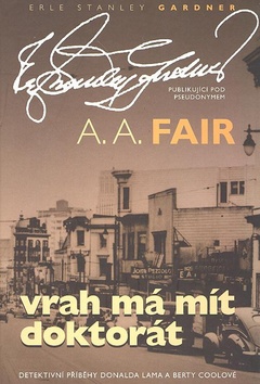 Kniha: Vrah má mít doktorát - Erle Stanley Gardner publikující pod pseudonymem - A. A. Fair