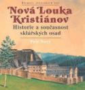 Kniha: Nová Louka Kristiánov Historie a současnost sklářských osad - Historie a současnost sklářských osad - Petr Nový