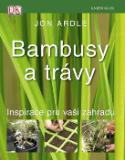 Kniha: Bambusy a trávy Inspirace pro vaši zahradu - Inspirace pro vaši zahradu - Jon Ardle