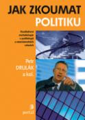 Kniha: Jak zkoumat politiku - Kvalitativní metodologie v politologii a mazinárodních vztazích - Petr Drulák, Petr Drulák