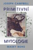 Kniha: Primitivní mytologie - Masky bohů - Joseph Campbell
