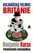 Kniha: Kulinářská velmoc Británie - Pravicová kuchařka - Benjamin Kuras