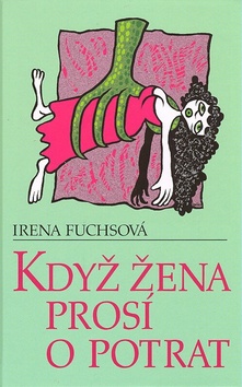 Kniha: Když žena prosí o potrat - Irena Fuchsová