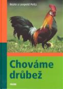 Kniha: Chováme drůbež - Dobré rady pro chovatele i hospodyňky - Beate a Leopold Peitz, Beate Peitz, Leopold Peitz
