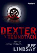 Kniha: Dexter v temnotách - Hříšníci nebudou míti klidu... - Jeff Lindsay