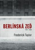 Kniha: Berlínská zeď - 1961 - 1989 - Frederick Taylor