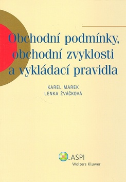 Kniha: Obchodní podmínky, obchodní zvyklosti a vykládací pravidla - Karel Marek, Lenka Žváčková
