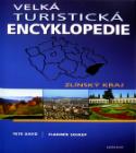 Kniha: Velká turistická encyklopedie Zlínský kraj - Zlínský kraj - Petr David, Vladimír Soukup