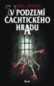 Kniha: V podzemí Čachtického hradu - Andrej Štiavnický