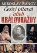 Kniha: Český pitaval - aneb Královraždy - Miroslav Ivanov