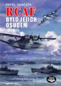 Kniha: RCAF bylo jejich osudem - Životní příběhy trojice čs. letců v kanadském letectvu - Pavel Vančata