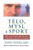 Kniha: Tělo, mysl a sport - John Douillard