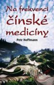 Kniha: Na frekvenci čínské medicíny - Petr Hoffmann