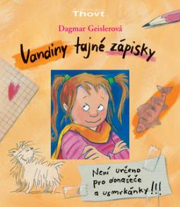 Kniha: Vandiny tajné zápisky - Není určeno pro donašeče a usmrkánky!!! - Dagmar Geislerová