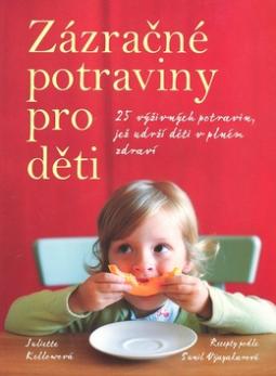 Kniha: Zázračné potraviny pro děti - 25 výživných potravin, jež udrží děti v plném zdraví - Juliette Kellow
