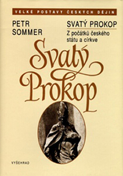 Kniha: Svatý Prokop - Počátky církve a státu v Čech. - Petr Sommer