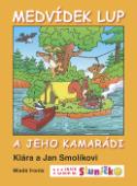 Kniha: Medvídek Lup a jeho kamarádi - Znáte z časopisu Sluníčko - Klára Smolíková, Jan Smolík