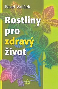 Kniha: Rostliny pro zdravý život - Pavel Valíček