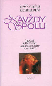 Kniha: Navždy spolu - 125 cest k šťastnému a romantickému manželství - Lew Richfield, Gloria Richfieldová