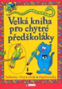 Kniha: Velká kniha pro chytré předškoláky - Hádanky, hry, úkoly, doplňovačky