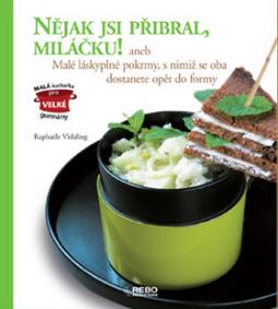 Kniha: Nějak jsi přibral, miláčku! - aneb Malé láskyplné pokrmy, s nimiž se oba dostanete opět do formy