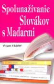 Kniha: Spolunažívanie Slovákov s Maďarmi - Viliam Fábry