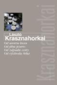Kniha: Od severu hora Od jihu jezero  Od západu cesty Od východu řeka - László Krasznahorkai