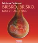 Kniha: Bříško, bříško, kdo v Tobě bydlí? - Miriam Pešková