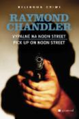 Kniha: Výpalné na Noon Street Pick Up on Noon Street - Raymond Chandler