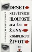 Kniha: Deset největ.hloupostí /ženy/ - jimiž si ženy komplikují život - Laura Schlessingerová